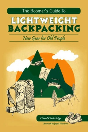 The Boomer'S Guide To Lightweight Backpacking New Gear For Old People By Carol Corbridge