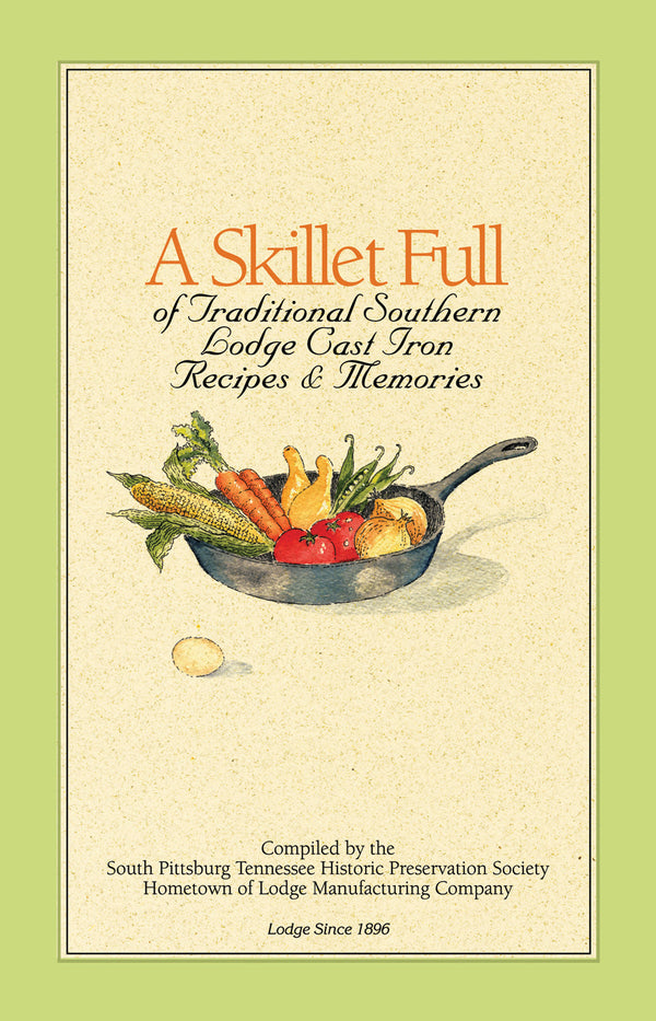 Lodge A Skillet Full Of Traditional Southern Lodge Cast Iron Recipes & Memories - Cookbook