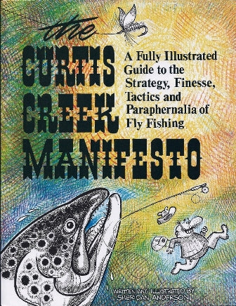 The Curtis Creek Manifesto A Fully Illustrated Guide To The Strategy Finesse Tactics And Paraphernalia Of Fly Fishing By Sheridan Anderson