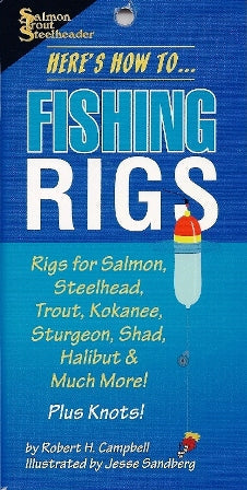 Here's How To Fishing Rigs For Salmon Steelhead Trout Kokanee Sturgeon Shad Halibut & Much More! Plus Knots! By Robert H. Campbell