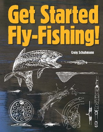 Get Started Fly-Fishing! By Craig Schuhmann