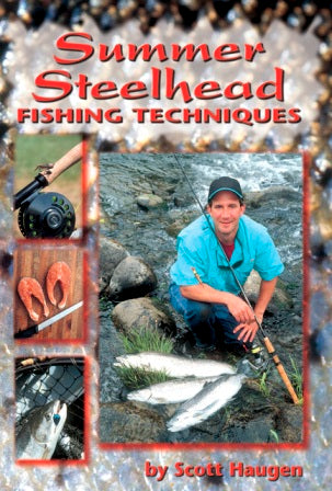 Summer Steelhead Fishing Techniques By Scott Haugen