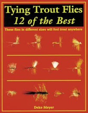 Tying Trout Flies 12 Of The Best By Deke Meyer
